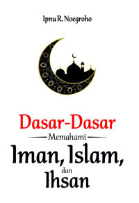 Image of Dasar-dasar Memahami Iman, Islam, dan Ihsan